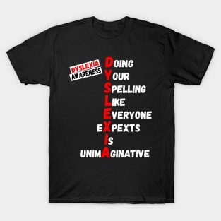 Dyslexia Awareness Doing your spelling like everyone expects is unimaginative T-Shirt